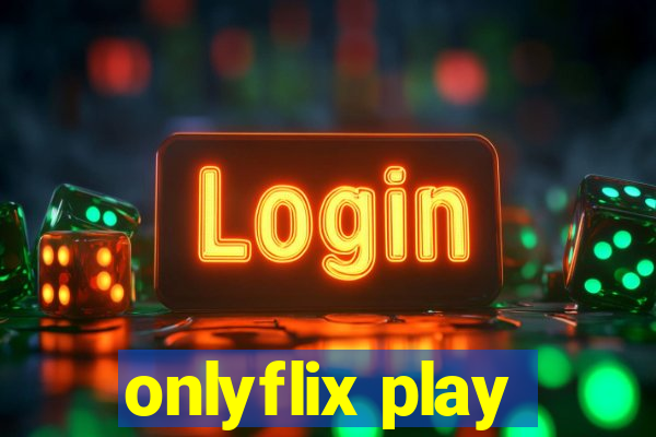 onlyflix play